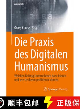 【3-4周达】Die PRAXIS Des Digitalen Humanismus: Welchen Beitrag Unternehmen Dazu Leisten Und Wie Sie ... [9783658429454]