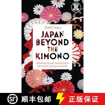 【3-4周达】Japan beyond the Kimono: Innovation and Tradition in the Kyoto Textile Industry [9781350095427]