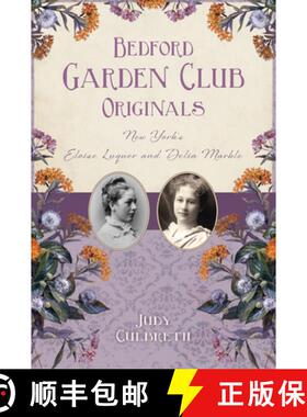 【3-4周达】Bedford Garden Club Originals: New York's Eloise Luquer and Delia Marble [9781467155380]