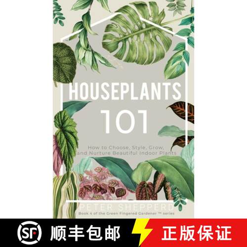 【3-4周达】Houseplants 101: How to Choose, Style, Grow and Nurture Beautiful Indoor Plants [9781913871123]
