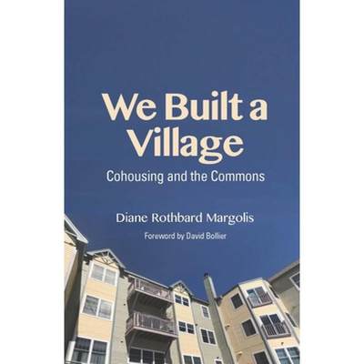 【4周达】We Built a Village: Cohousing and the Commons [9781613321782]