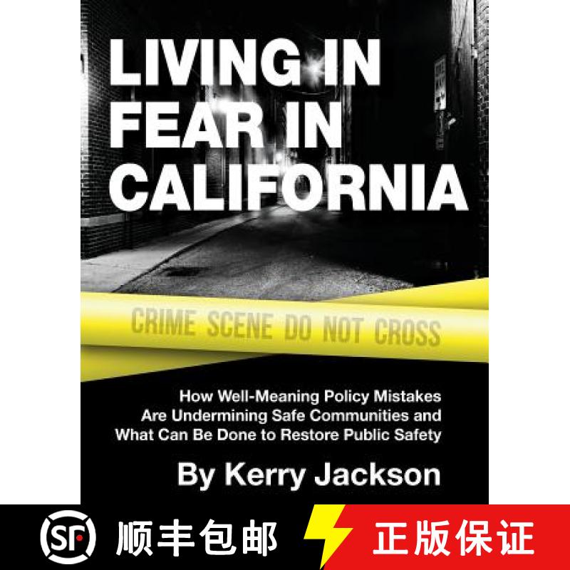 【3-4周达】Living in Fear in California: How Well-Meaning Policy Mistakes Are Undermining Safe Commun... [9781934276402]