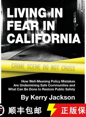 预订 Living in Fear in California: How Well-Meaning Policy Mistakes Are Undermining Safe Communities ... [9781934276402]