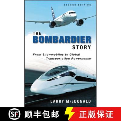 【2-3周达】The Bombardier Story: From Snowmobiles To Global Transportation Powerhouse, Second Edition... [9781118482940]