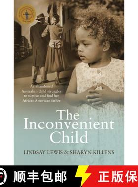 【3-4周达】The Inconvenient Child: The True Life Story of an Abandoned Australian Childs Struggle to ... [9780646487823]