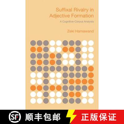 【3-4周达】Suffixal Rivalry in Adjective Formation – A Cognitive–Corpus Analysis [9781845531805]