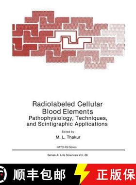 【3-4周达】Radiolabeled Cellular Blood Elements : Pathophysiology, Techniques, and Scintigraphic Appl... [9781468449242]