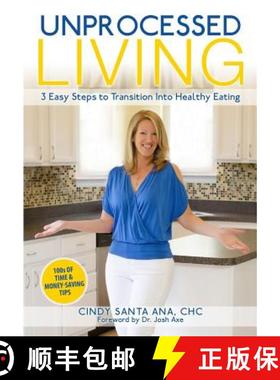预订 Unprocessed Living: 3 Easy Steps to Transition Into Healthy Eating [9780692395141]