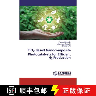 预订 TiO2 Based Nanocomposite Photocatalysts for Efficient H2 Production [9786202530934]