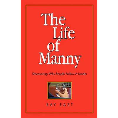 【4周达】The Life of Manny: Discovering Why People Follow a Leader [9780982355541]