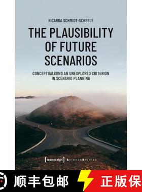 【3-4周达】The Plausibility of Future Scenarios – Conceptualising an Unexplored Criterion in Scenari... [9783837653199]