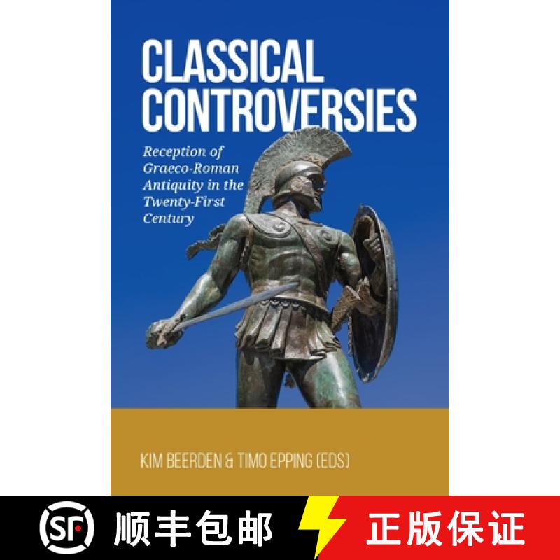【3-4周达】Classical Controversies: Reception of Graeco-Roman Antiquity in the Twenty-First Century [9789464270372]