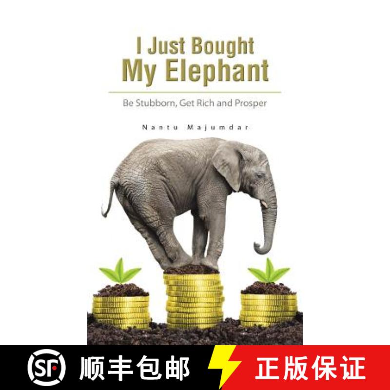 【2-3周达】I Just Bought My Elephant: Be Stubborn, Get Rich and Prosper [9781482837476]