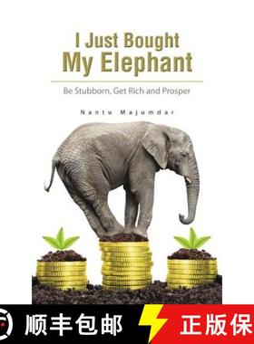 【3-4周达】I Just Bought My Elephant: Be Stubborn, Get Rich and Prosper [9781482837476]