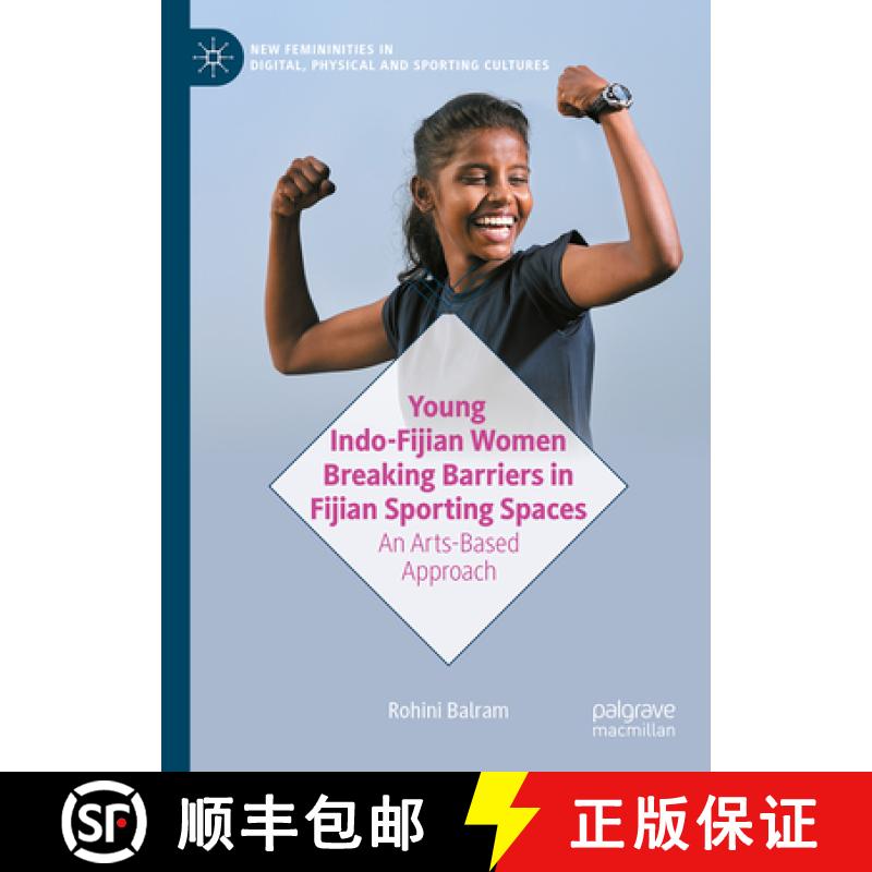 【3-4周达】Young Indo-Fijian Women Breaking Barriers in Fijian Sporting Spaces : An Arts-Based Approach [9789819665068]