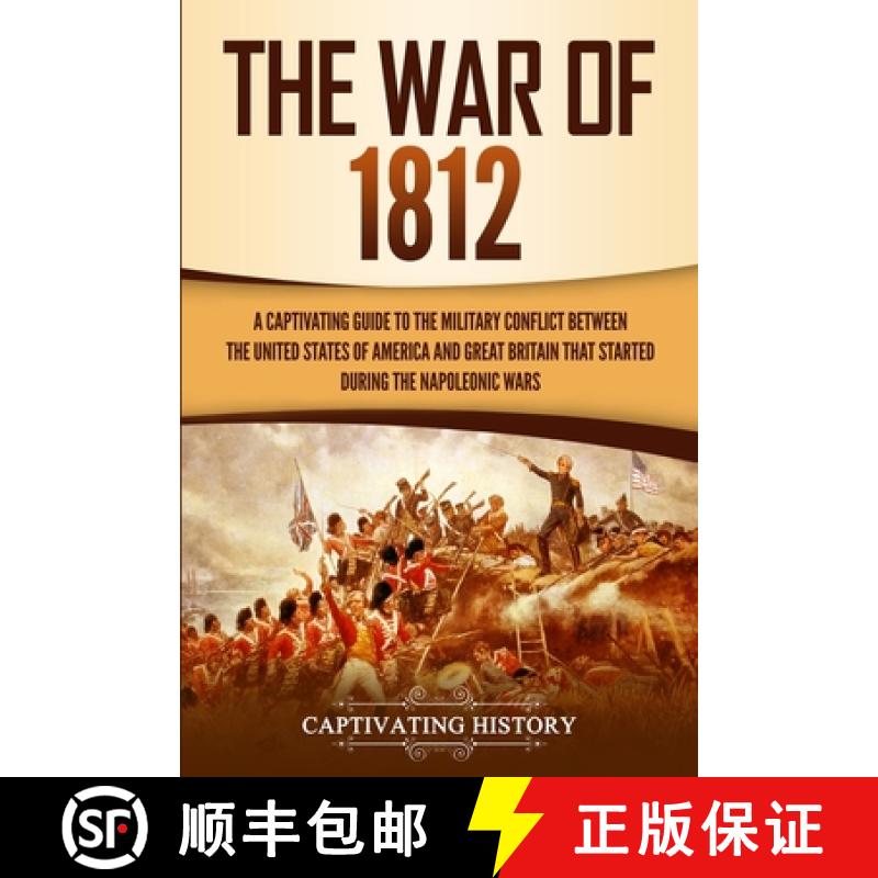 【3-4周达】War of 1812: A Captivating Guide to the Military Conflict between the United States of Ame... [9781647482398]