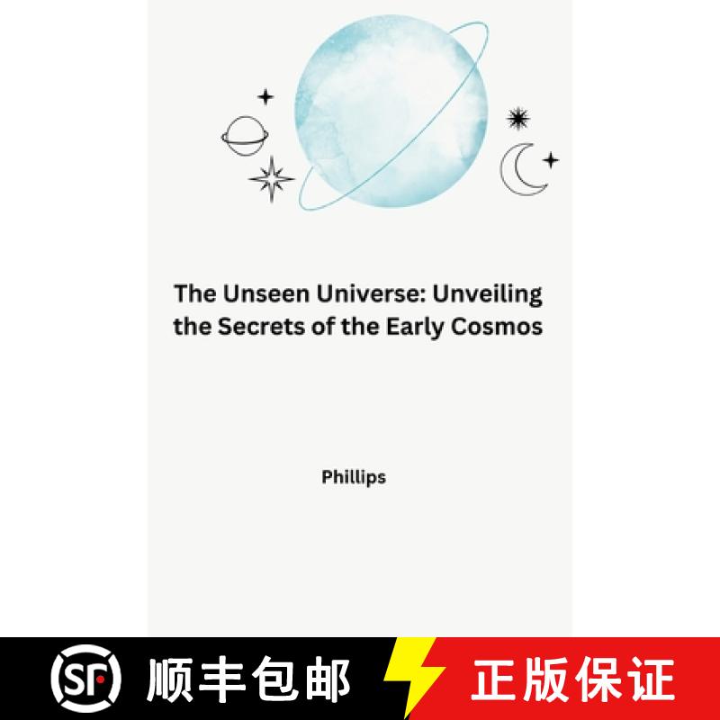 【3-4周达】The Unseen Universe: Unveiling the Secrets of the Early Cosmos [9783384265371]