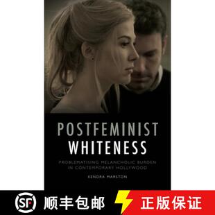 【3-4周达】精装 Postfeminist Whiteness: Problematising Melancholic Burden in Contemporary Hollywood [9781474430296]