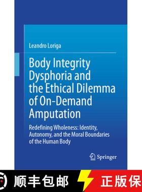 【3-4周达】Body Integrity Dysphoria and the Ethical Dilemma of On-Demand Amputation: Redefining Whole... [9783031824425]