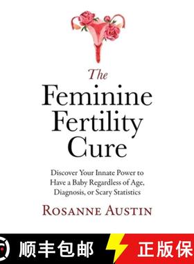 预订 The Feminine Fertility Cure: Discover Your Innate Power to Have a Baby Regardless of Age, Diagno... [9798987303139]