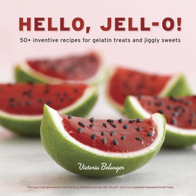 【4周达】Hello, Jell-O!: 50+ Inventive Recipes for Gelatin Treats and Jiggly Sweets [A Cookbook] [9781607741114] 书籍/杂志/报纸 生活类原版书 原图主图