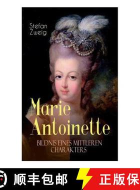 【3-4周达】Marie Antoinette. Bildnis eines mittleren Charakters: Die ebenso dramatische wie tragische... [9788027315338]