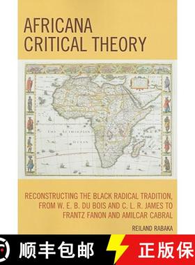 预订 Africana Critical Theory : Reconstructing The Black Radical Tradition, From W. E. B. Du Bois and... [9780739128862]