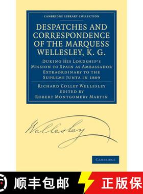 【3-4周达】Despatches and Correspondence of the Marquess Wellesley, K. G.: During His Lordship's Miss... [9781108168977]