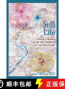 预订 Still Life, A Parent's Memoir of Life After Stillbirth and Miscarriage [9781632931344]