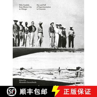 【3-4周达】Félix Candela from Mexico City to Chicago: Rise and Fall of Experimentation in Concrete [9781638400424]