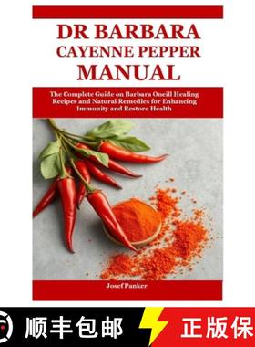 【3-4周达】Dr Barbara Cayenne Pepper Manual: The Complete Guide on Barbara Oneill Healing Recipes and... [9781300891598]