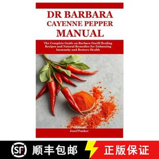 【3-4周达】Dr Barbara Cayenne Pepper Manual: The Complete Guide on Barbara Oneill Healing Recipes and... [9781300891598]