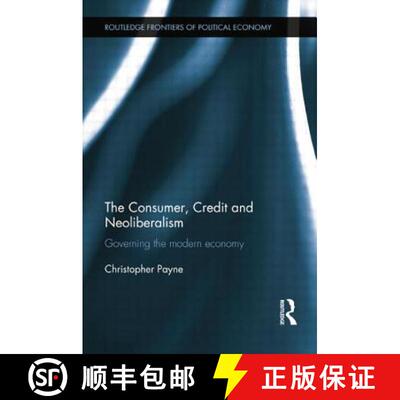 【3-4周达】The Consumer, Credit and Neoliberalism: Governing the Modern Economy [9781138807792]