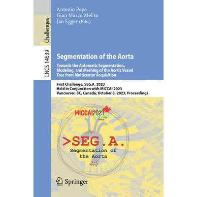 【4周达】Segmentation of the Aorta. Towards the Automatic Segmentation, Modeling, and Meshing of the ... [9783031532405]