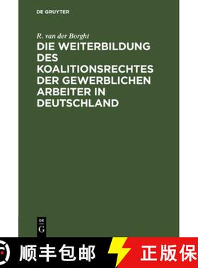 预订 Die Weiterbildung Des Koalitionsrechtes Der Gewerblichen Arbeiter in Deutschland : Vorschl ge Zu... [9783111228969]