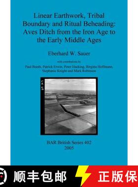 【3-4周达】Linear Earthwork, Tribal Boundary and Ritual Beheading: Aves Ditch from the Iron Age to th... [9781841718996]