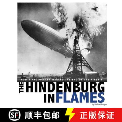 预订 The Hindenburg in Flames: How a Photograph Marked the End of the Airship [9780756554415]
