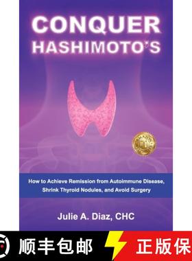 预订 CONQUER HASHIMOTO'S: How to Achieve Remission from Autoimmune Disease, Shrink Thyroid Nodules,  ... [9781923123786]