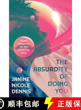预订 The Absurdity of Doing You: Rebel Elegance for the Evolving Soul [9781639884957]