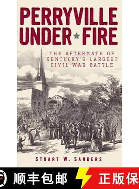 预订 Perryville Under Fire: The Aftermath of Kentucky's Largest Civil War Battle [9781540206879]