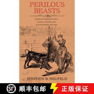 【3-4周达】Perilous Beasts: Mexican Necropolitics, Animal Deaths, and Blood Sports, 1870–1920 [9780826369109]