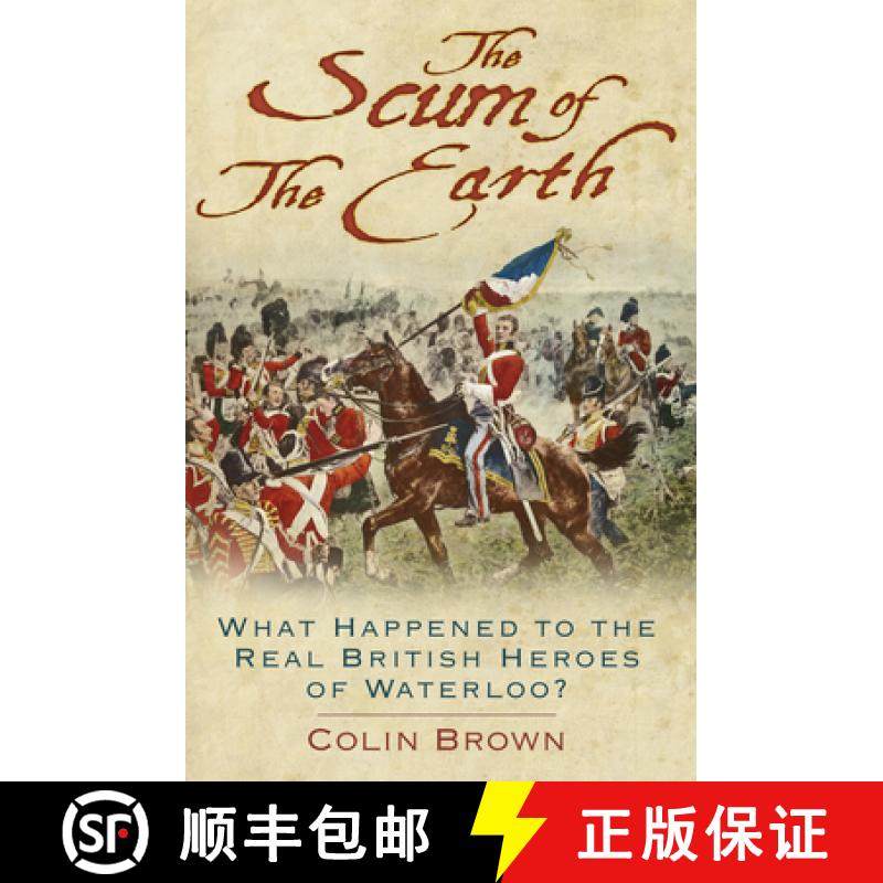 【3-4周达】'the Scum of the Earth': What Happened to the Real British Heroes of Waterloo? [9780750989176]