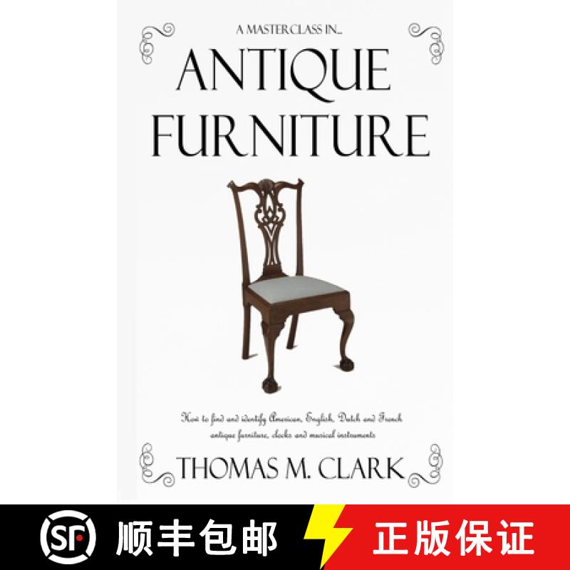 【2-3周达】A Masterclass in Antique Furniture: How to find and identify American, English, Dutch and ... [9781387764303]