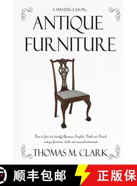 【3-4周达】A Masterclass in Antique Furniture: How to find and identify American, English, Dutch and ... [9781387764303]