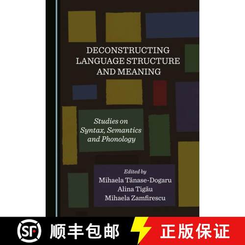 预订 Deconstructing Language Structure and Meaning: Studies on Syntax, Semantics and Phonology [9781527570016]