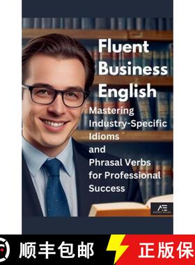 【3-4周达】Fluent Business English: Mastering Industry-Specific Idioms and Phrasal Verbs for Professi... [9798230765318]