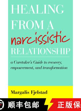 预订 Healing from a Narcissistic Relationship : A Caretaker's Guide to Recovery, Empowerment, and Tra... [9781538136652]