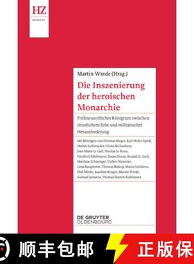 【3-4周达】Die Inszenierung der heroischen Monarchie : Fruhneuzeitliches Koenigtum zwischen ritterlic... [9783486781069]