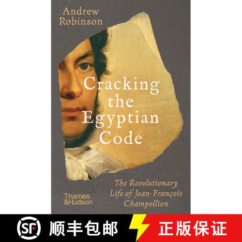 Cracking the Egyptian Code: The Revolutionary Life of Jean-Francois Champollion [9780500296929]