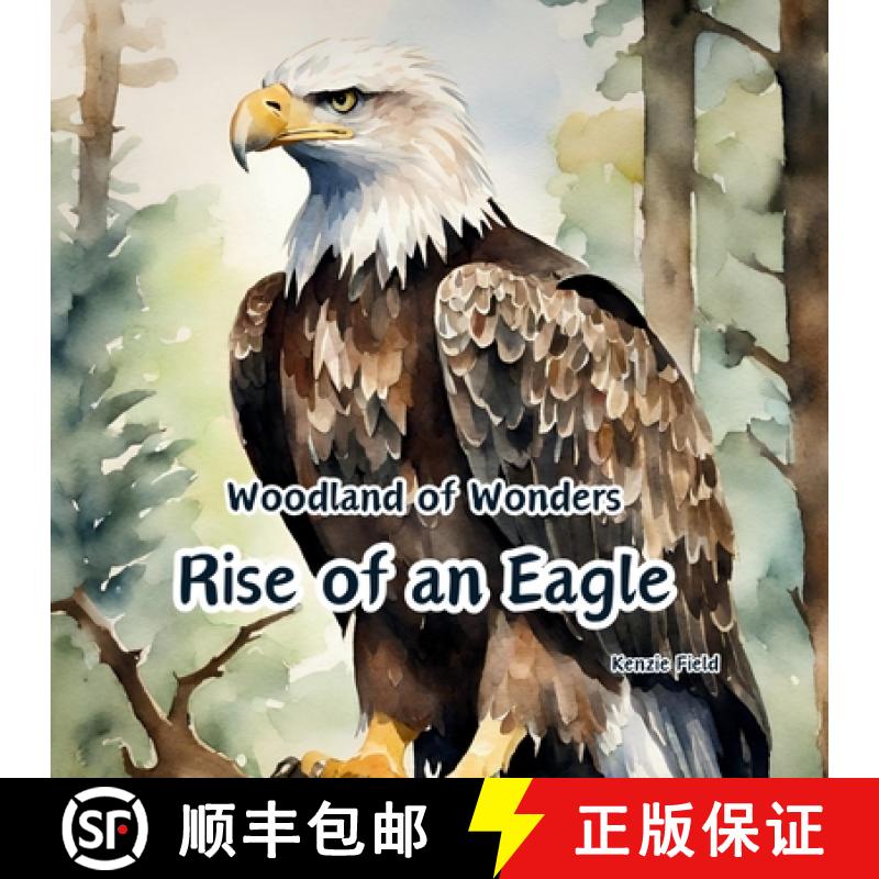 【3-4周达】Rise of an Eagle: Woodland of Wonders Series: life cycle of a magnificent bald eagle throu... [9781738320042]